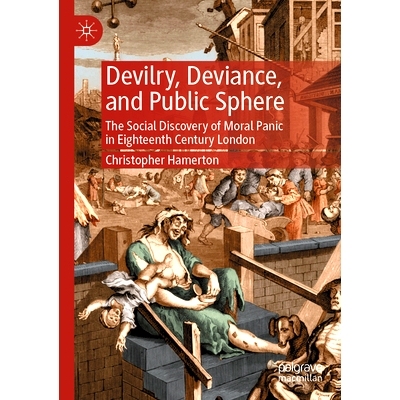 预订 Devilry, Deviance, and Public Sphere: The Social Discovery of Moral Panic in Eighteenth Century London 恶行、异常行