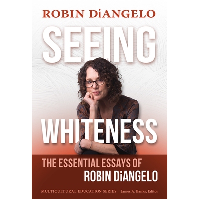 预订 Seeing Whiteness: The Essential Essays of Robin DiAngelo 看到白色：罗宾·迪安吉洛的基本论文: 9780807768549