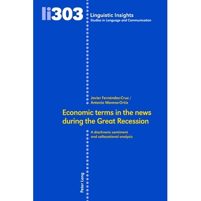 预订 Economic Terms in the News During the Great Recession: A Diachronic Sentiment and Collocational Analysis: A diachro
