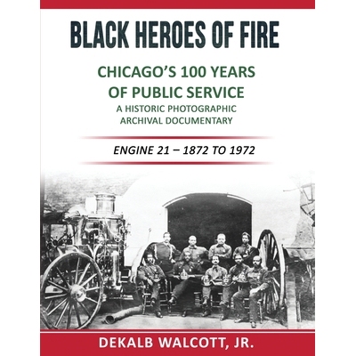 预订 Black Heroes of Fire - Chicago’s 100 Years of Public Service: A Historical Photographic Archival Documentary (Engi