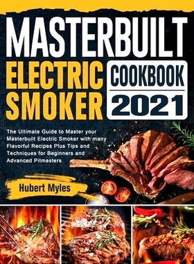 预订 Masterbuilt Electric Smoker Cookbook 2021: The Ultimate Guide to Master your Masterbuilt Electric Smoker with many