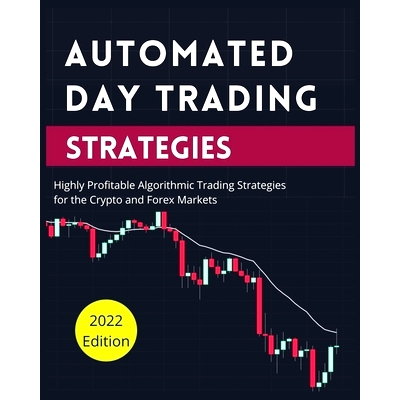 预订 Automated Day Trading Strategies: Highly Profitable Algorithmic Trading Strategies for the Crypto and Forex Markets