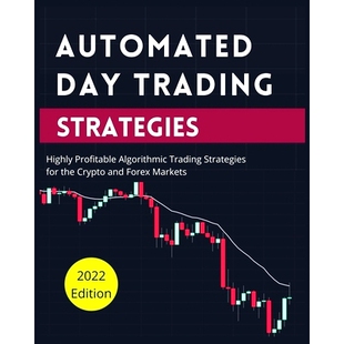 预订 Automated Day Trading Strategies: Highly Profitable Algorithmic Trading Strategies for the Crypto and Forex Markets