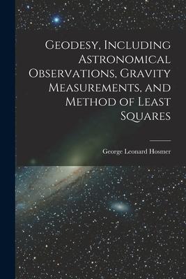 [预订]Geodesy, Including Astronomical Observations, Gravity Measurements, and Method of Least Squares 9781018121802 书籍/杂志/报纸 原版其它 原图主图