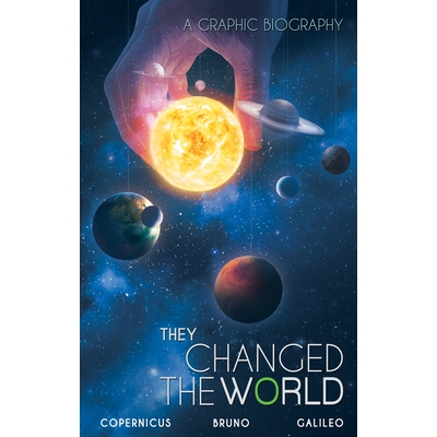 预订 They Changed the World: Copernicus-Bruno-Galileo: A Graphic Biography: 9789381182963