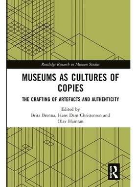 预订 Museums as Cultures of Copies: The Crafting of Artefacts and Authenticity 作为复制品文化的博物馆：手工艺品的制作和