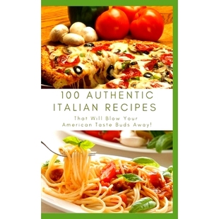 Recipes Blow 100 Italian Away 美国味蕾 预订 Buds That Authentic American Your Will 道正宗意大利食谱将震撼您 Taste