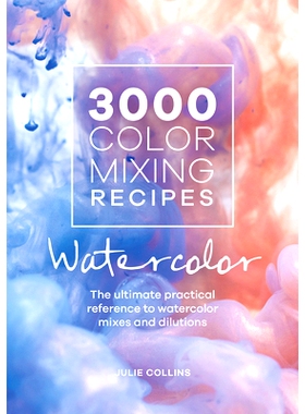 预订 3000 Color Mixing Recipes: Watercolor: The Ultimate Practical Reference to Watercolor Mixes and Dilutions: 97814463