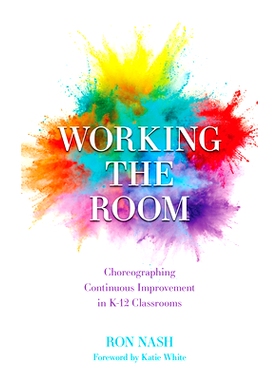 预订 Working the Room: Choreographing Continuous Improvement in K-12 Classrooms 在教室里工作:编排K-12教室的持续改进: 978