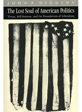 预订 The Lost Soul of American Politics: Virtue, Self-Interest, and the Foundations of Liberalism 美国政治失魂之地:美德