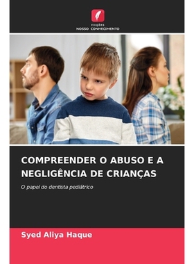预订 Compreender O Abuso E A Negligência De Crianças: O papel do dentista pediátrico: 9786209072529