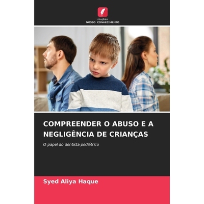 预订 Compreender O Abuso E A Negligência De Crianças: O papel do dentista pediátrico: 9786209072529