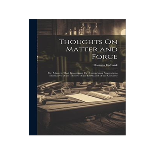 [预订]Thoughts On Matter and Force: Or, Marvels That Encompass Us; Comprising Suggestions Illustrative of  9781021080004