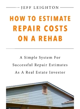 预订 How To Estimate Repair Costs On A Rehab: A Simple System For Successful Repair Estimates As A Real Estate Investor: