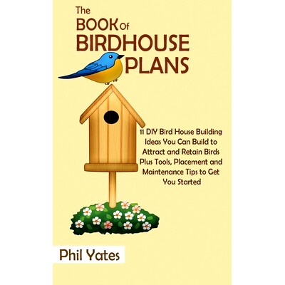 预订 The Book of Birdhouse Plans: 11 DIY Bird House Building Ideas You Can Build to Attract and Retain Birds Plus Tools,