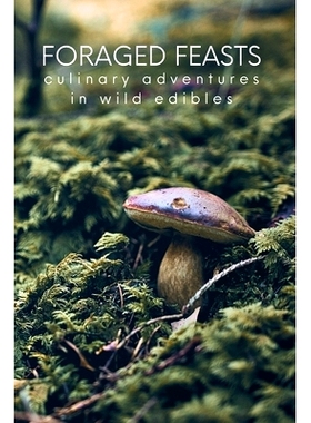 预订 Foraged Feasts: Culinary Adventures in Wild Edibles: 9798873951468