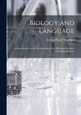 [预订]Biology and Language: an Introduction to the Methodology of the Biological Sciences, Including Medic 9781014529886