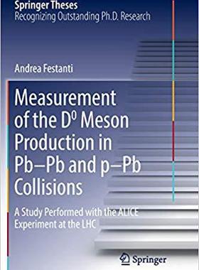 【预售】Measurement of the D0 Meson Production in Pb-Pb and p-Pb Collisions: A Study Performed with the ALICE Expe...