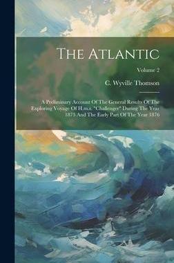 [预订]The Atlantic: A Preliminary Account Of The General Results Of The Exploring Voyage Of H.m.s. 