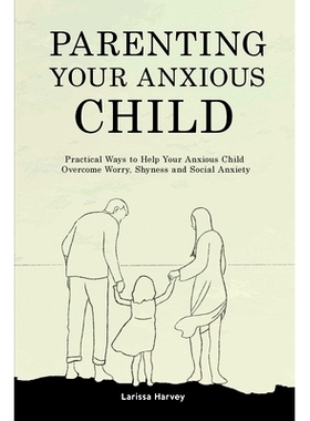 预订 Parenting Your Anxious Child: Practical Ways to Help Your Anxious Child Overcome Worry, Shyness and Social Anxiety:
