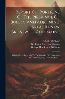 [预订]Report On Portions Of The Province Of Quebec And Adjoining Areas In New Brunswick And Maine: Relatin 9781020467738