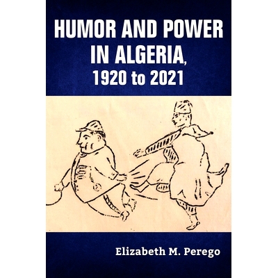 预订 Humor and Power in Algeria, 1920 to 2021 阿尔及利亚的幽默与权力，1920年*2021年: 9780253067609