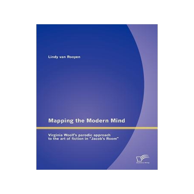 [预订]Mapping the Modern Mind: Virginia Woolf’s parodic approach to the art of fiction in Jacob’s Room 9783842878556
