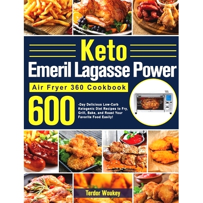 预订 Keto Emeril Lagasse Power Air Fryer 360 Cookbook: 600-Day Delicious Low-Carb Ketogenic Diet Recipes to Fry, Grill,