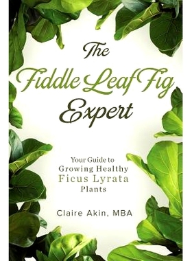 预订 The Fiddle Leaf Fig Expert: Your Guide to Growing Healthy Ficus Lyrata Plants: 9781719216159