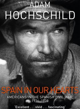 西班牙在我们心中 西班牙内战中的美国人 奥威尔、海明威等  Adam Hochschild 英文原版 Spain in Our Hearts
