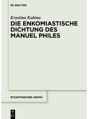 预订 Die enkomiastische Dichtung des Manuel Philes: Form und Funktion des literarischen Lobes in der frühen Palaiologen