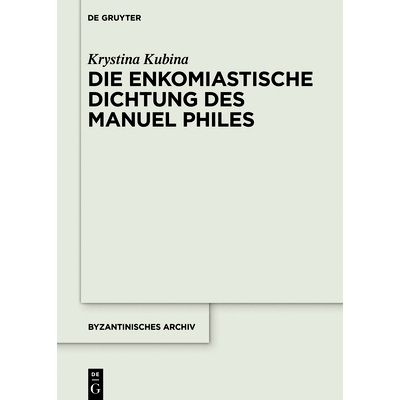 预订 Die enkomiastische Dichtung des Manuel Philes: Form und Funktion des literarischen Lobes in der frühen Palaiologen