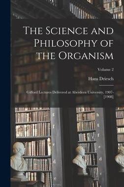 [预订]The Science and Philosophy of the Organism: Gifford Lectures Delivered at Aberdeen University, 1907- 9781016849777