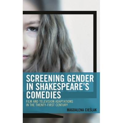 预订 Screening Gender in Shakespeare’s Comedies: Film and Television Adaptations in the Twenty-First Century 在莎士比亚