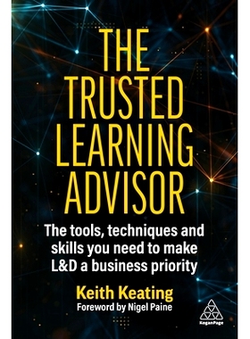 预订 The Trusted Learning Advisor: The Tools, Techniques and Skills You Need to Make L&d a Business Priority: 9781398612