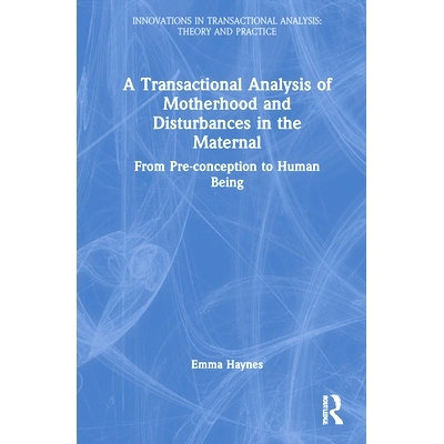 预订 A Transactional Analysis of Motherhood and Disturbances in the Maternal: From Pre-conception to Human Being 母性与