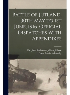 预订 Battle of Jutland, 30th May to 1st June, 1916. Official Dispatches With Appendixes: 9781016309158
