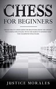 【预订】Chess for Beginners: The Ultimate Chess Guide for Beginners: From the Opening to Closing Strategies, With ...