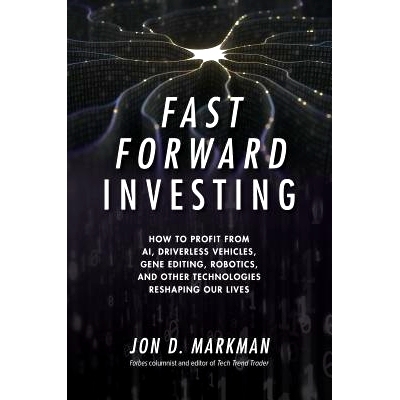 预订 Fast Forward Investing: How to Profit from AI, Driverless Vehicles, Gene Editing, Robotics, and Other Technologies