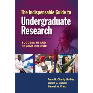 预订 The Indispensable Guide to Undergraduate Research: Success in and Beyond College 本科研究的必不可少的指南：在学院和