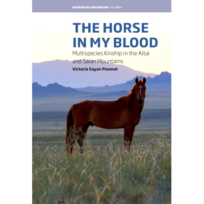 预订 The Horse in My Blood: Multispecies Kinship in the Altai and Saian Mountains 我血液中的马 阿勒泰和萨伊山脉的多物种