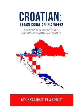 预订 Croatian: Learn Croatian in a Week!: A Practical Guide to Start Learning Croatian Immediately: 9798868042676