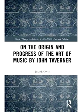 预订 On the Origin and Progress of Musical Arts by John Taverner 论约翰·塔沃纳音乐艺术的起源与发展: 9781138633698