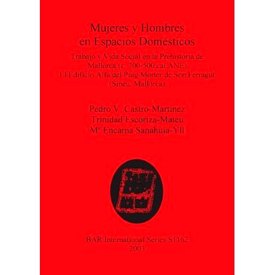 预订 Mujeres y Hombres en Espacios Domésticos: Trabajo y Vida Social en la Prehistoria de Mallorca (c. 700-500 cal ANE)