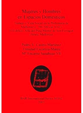 预订 Mujeres y Hombres en Espacios Domésticos: Trabajo y Vida Social en la Prehistoria de Mallorca (c. 700-500 cal ANE)