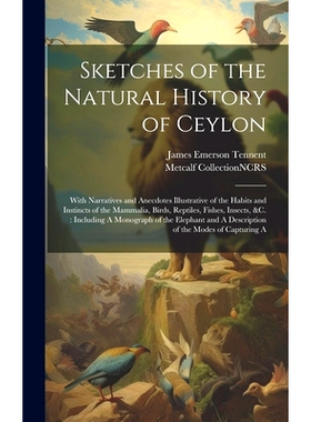 预订 Sketches of the Natural History of Ceylon: With Narratives and Anecdotes Illustrative of the Habits and Instincts o
