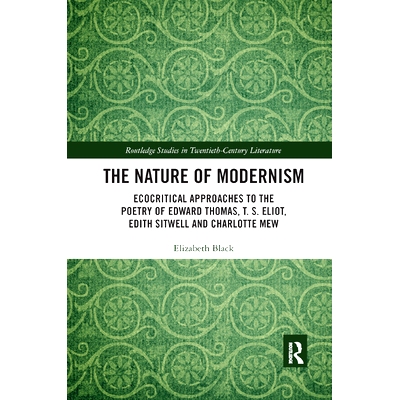 预订 The Nature of Modernism: Ecocritical Approaches to the Poetry of Edward Thomas, T. S. Eliot, Edith Sitwell and Char