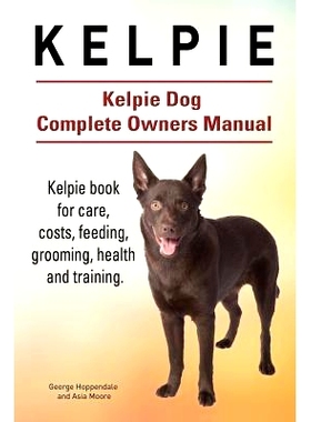 预订 Kelpie. Kelpie Dog Complete Owners Manual. Kelpie book for care, costs, feeding, grooming, health and training.: 97