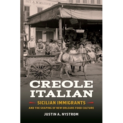 预订 Creole Italian: Sicilian Immigrants and the Shaping of New Orleans Food Culture 意大利克里奥尔人：西西里移民与新奥
