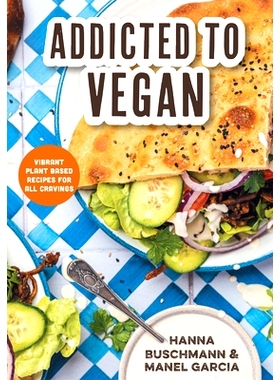 预订 Addicted to Vegan: Vibrant Plant Based Recipes for All Cravings (Vegetable Recipes, Vegan Treats)